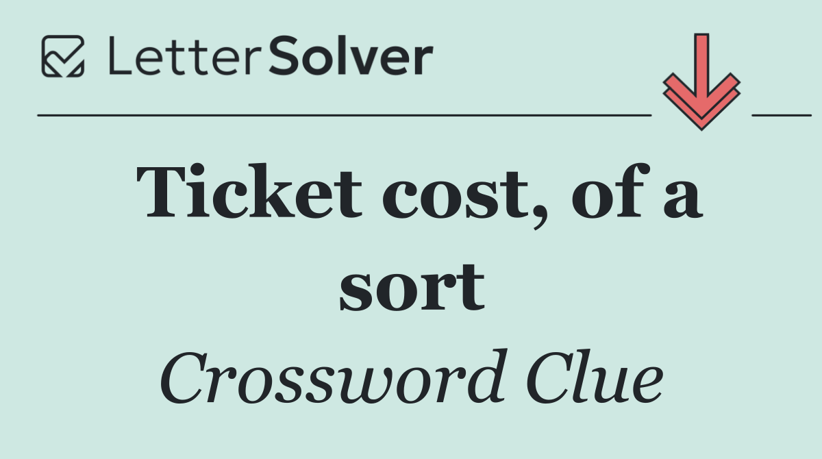 Ticket Cost Crossword Clue: Uncover FARE and FINE Solutions